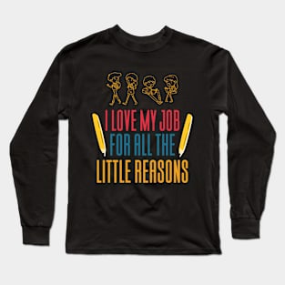 I Love My Job For All The Little Reasons Long Sleeve T-Shirt